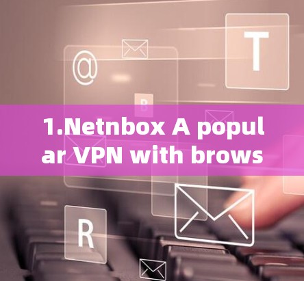 1.Netnbox A popular VPN with browser extension support.