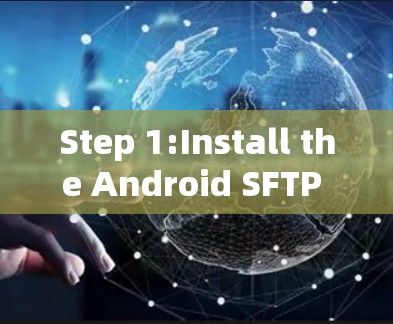 Step 1:Install the Android SFTP Client