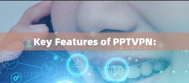 Key Features of PPTVPN: