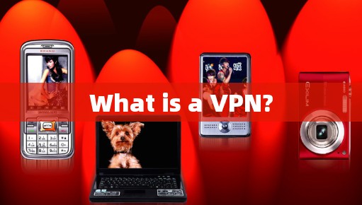 What is a VPN?