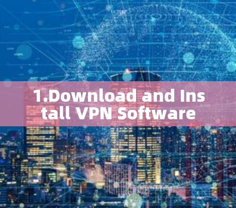 1.Download and Install VPN Software