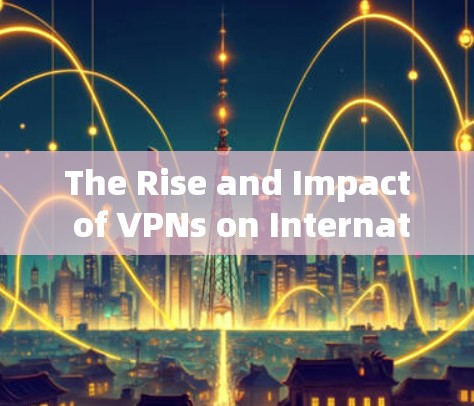The Rise and Impact of VPNs on International Communication