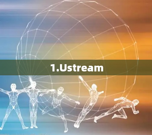 1.Ustream