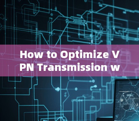 How to Optimize VPN Transmission with 41 Characters