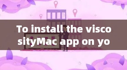 To install the viscosityMac app on your Mac,follow these organized steps: