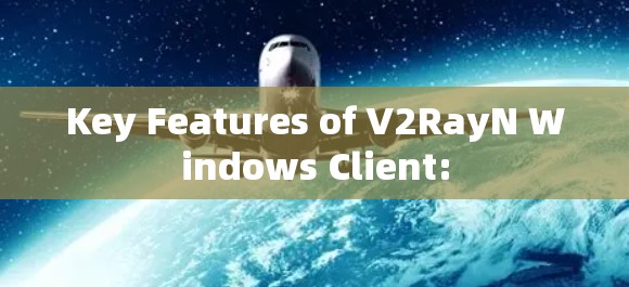 Key Features of V2RayN Windows Client: