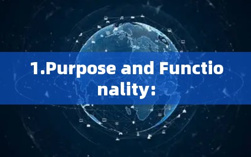 1.Purpose and Functionality: 1.Purpose and Functionality: