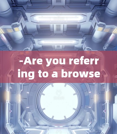 -Are you referring to a browser extension like Shadowsocks on Chrome) -Are you referring to a browser extension like Shadowsocks on Chrome)