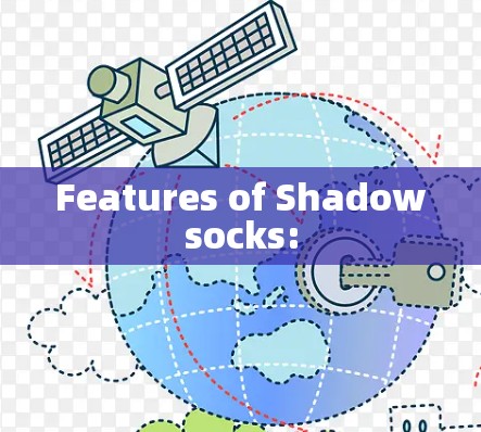 Features of Shadowsocks: Features of Shadowsocks: