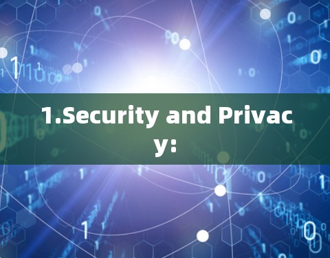 1.Security and Privacy: 1.Security and Privacy: