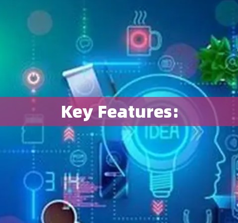 Key Features: Key Features: